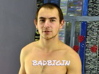 BADBIGIN