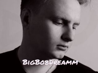 BigBobDreamm