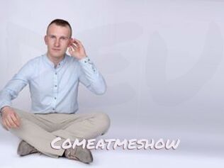 Comeatmeshow