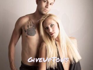 GiveUpToUs