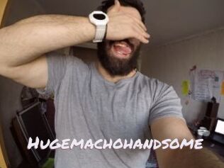 Hugemachohandsome