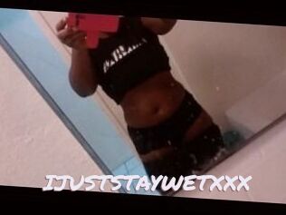 IJUSTSTAYWETXXX