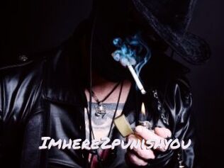 Imhere2punishyou