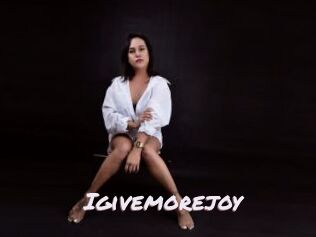 Igivemorejoy