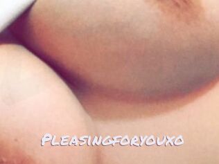 Pleasingforyouxo
