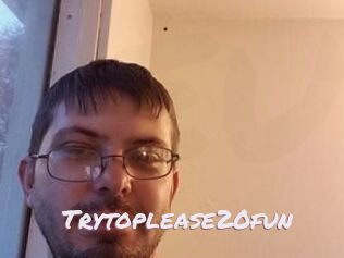 Trytoplease20fun