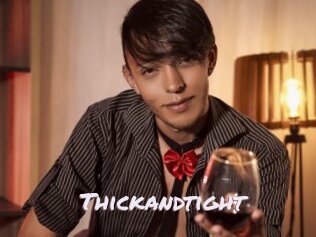 Thickandtight