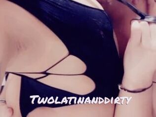 Twolatinanddirty