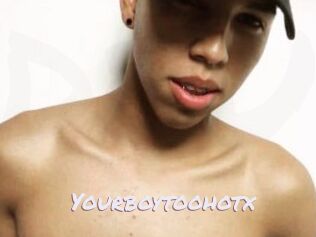 Yourboytoohotx